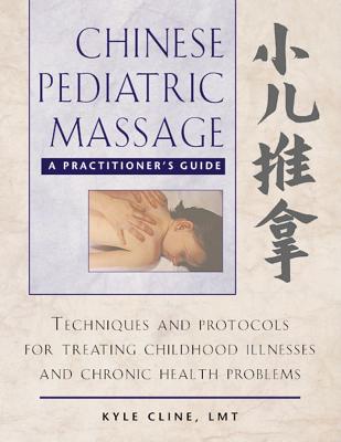 Image for Chinese Pediatric Massage: A Practitioner's Guide Chinese Pediatric Massage: A Practitioner's Guide