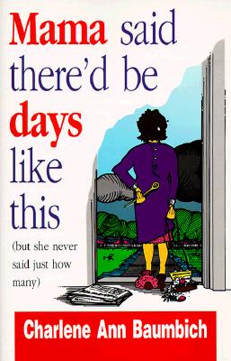 Mama Said There'd Be Days Like This (But She Never Said Just How Many)
