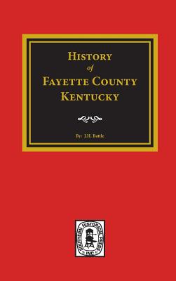HISTORY OF FAYETTE COUNTY, KENTUCKY WITH AN OUTLINE SKETCH OF THE BLUEGRASS REGION