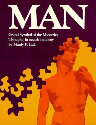 Man: Grand Symbol of the Mysteries: Thoughts In Occult Anatomy