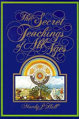 The Secret Teachings of All Ages: An Encyclopedic Outline of Masonic, Hermetic, Qabbalistic & Rosicrucian Symbolical Philosophy - Reduced Size Color