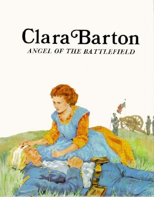 Clara Barton: Angel Of The Battlefield