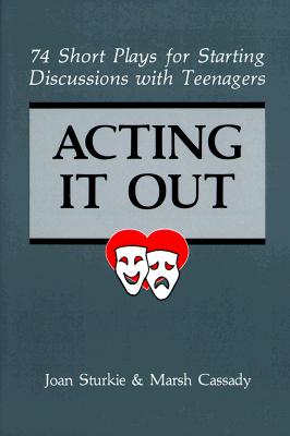 Acting It Out: 74 Short Plays for Starting Discussions With Teenagers