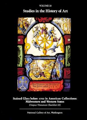 Image for Stained Glass before 1700 in American Collections: Volume 3, Midwestern and Western States (Studies in the History of Art)