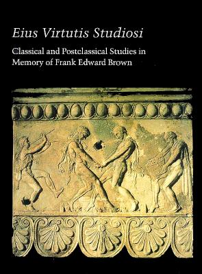 Eius Virtutis Studiosi: Classical and Postclassical Studies in Memory of Frank Edward Brown