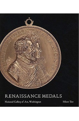 Renaissance Medals: Volume Two: France, Germany, the Netherlands, and England (A Publication of the National Gallery of Art, Washington)