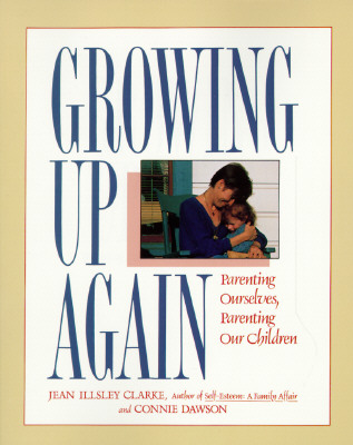 Image for Growing Up Again: Parenting Ourselves, Parenting Our Children