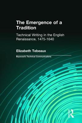 The Emergence of a Tradition: Technical Writing in the English Renaissance, 1475-1640 (Baywood's Technical Communications Series)