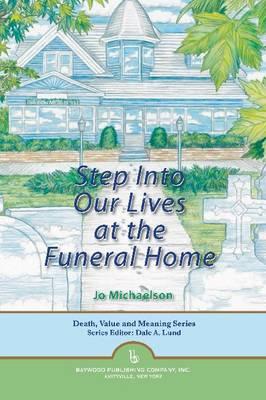 Step into Our Lives at the Funeral Home (Death, Value and Meaning Series)