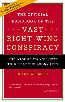 Image for The Official Handbook of the Vast Right Wing Conspiracy The Official Handbook of the Vast Right Wing Conspiracy