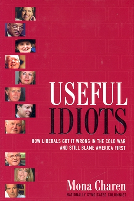 Image for Useful Idiots: How Liberals Got It Wrong in the Cold War and Still Blame America First