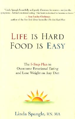 Image for Life Is Hard, Food Is Easy: The 5-Step Plan to Overcome Emotional Eating and Lose Weight on Any Diet