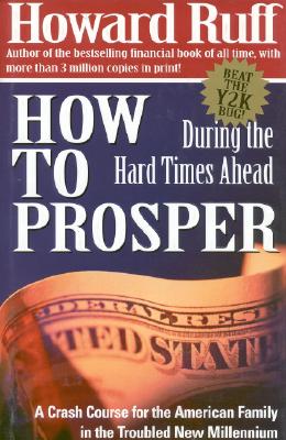 How to Prosper During the Hard Times Ahead: A Crash Course for the American Family in the Troubled New Millennium