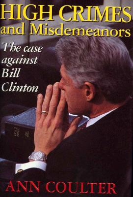 Image for High Crimes and Misdemeanors: The Case Against Bill Clinton