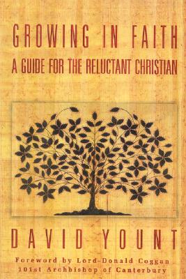 Growing in Faith : A Guide for the Reluctant Christian