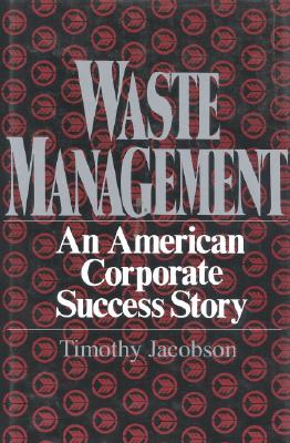 WASTE MANAGEMENT An American Corporate Success Story