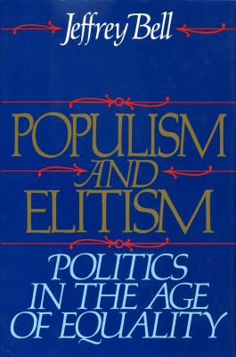Populism and Elitism: Politics in the Age of Equality (Inscribed)