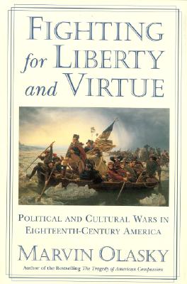 Fighting for Liberty and Virtue: Political and Cultural Wars in Eighteenth-Century America