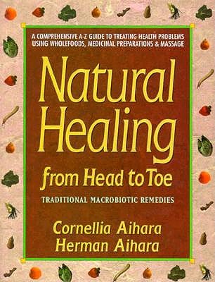 Image for Natural Healing from Head to Toe: Traditional Macrobiotic Remedies