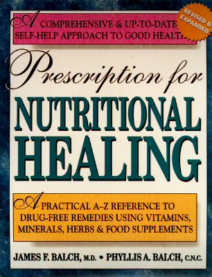 Image for Prescription for Nutritional Healing: A Practical A-Z Reference to Drug-Free Remedies Using Vitamins, Minerals, Herbs & Food Supplements