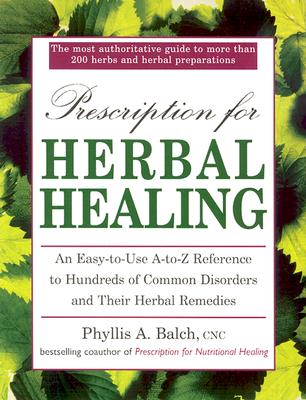 Image for Prescription for Herbal Healing: An Easy-to-Use A-Z Reference to Hundreds of Common Disorders and Their Herbal Remedies