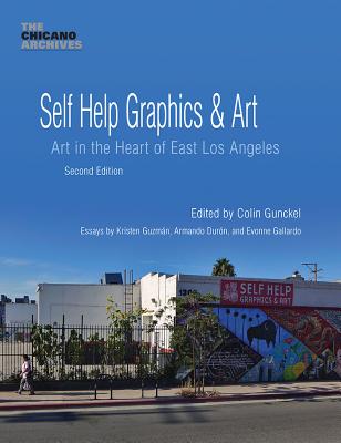 Self Help Graphics & Art: Art in the Heart of East Los Angeles, Second Edition (The Chicano Archives, Volume 1)