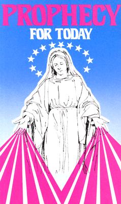 Prophecy For Today: A Summary of the Catholic Tradition Concerning the End-Of-Time Era