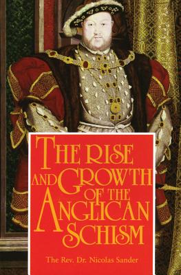 THE RISE AND GROWTH OF THE ANGLICAN SCHISM