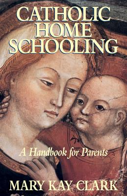 CATHOLIC HOME SCHOOLING A Handbook for Parents