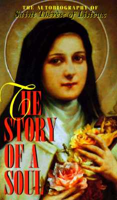 STORY OF A SOUL The Autobiography of St. Therese of Lisieux