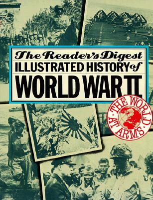 WORLD AT ARMS: THE READER'S DIGEST ILLUSTRATED HISTORY OF WORLD WAR II