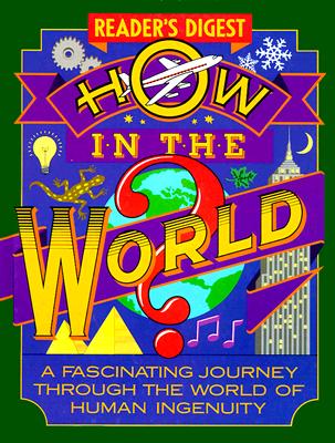 How in the World: A Fascinating Journey Through the World of Human Ingenuity