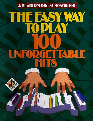 Reader's Digest Easy Way to Play 100 Unforgettable Hits (Reader's Digest Publications)