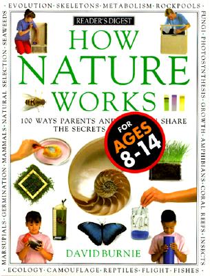 How Nature Works: 100 Ways Parents & Kids Can Share the Secrets of Nature