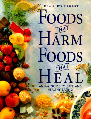 Foods That Harm, Foods That Heal: An A - Z Guide to Safe and Healthy Eating