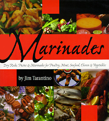 Image for Marinades: Dry Rubs, Pastes and Marinades for Poultry, Meat, Seafood, Cheese and Vegetables