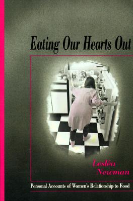 Image for Eating Our Hearts Out: Personal Accounts of Women's Relationship to Food