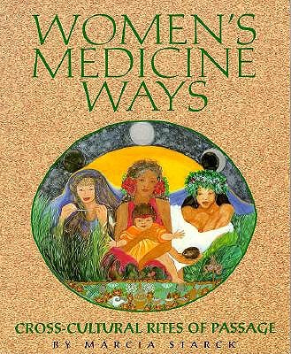 Women's Medicine Ways: Cross-Cultural Rites of Passage