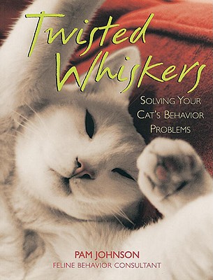 Image for Twisted Whiskers: Solving Your Cat's Behavior Problems Twisted Whiskers: Solving Your Cat's Behavior Problems