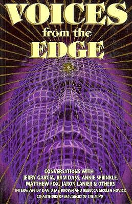 Voices from the Edge Conversations with Jerry Garcia, Ram Dass, Annie Sprinkle, Matthew Fox, Jaron Lanier, & Others