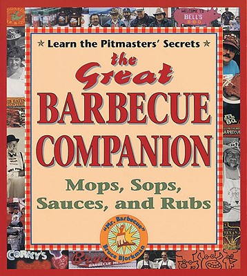 The Great Barbecue Companion: Mops, Sops, Sauces, and Rubs