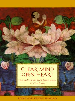 CLEAR MIND OPEN HEART - HEALING YOURSELF, YOUR RELATIONSHIPS, AND THE PLANET