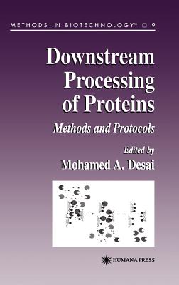 Downstream Processing of Proteins: Methods and Protocols (Methods in Biotechnology, 9)