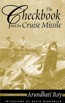 The Checkbook and the Cruise Missile: Conversations with Arundhati Roy, Roy, Arundhati; Barsamian, David The Checkbook and the Cruise Missile: Conversations with Arundhati Roy, Roy, Arundhati; Barsamian, David