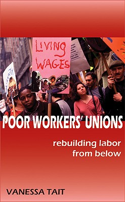 Poor Workers' Unions: Rebuilding Labor from Below