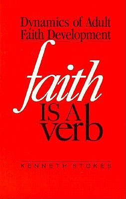 Faith Is a Verb: Dynamics of Adult Faith Development
