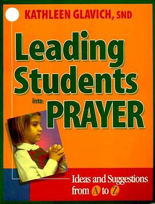 Leading Students into Prayer: Ideas and Suggestions from A to Z