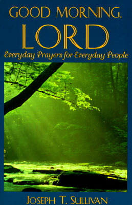 Good Morning, Lord: Everyday Prayers for Everyday People