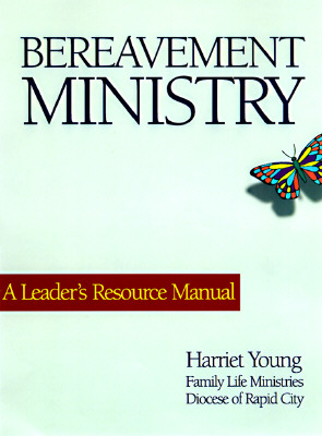 Image for Bereavement Ministry: A Leader's Resource Manual Bereavement Ministry: A Leader's Resource Manual