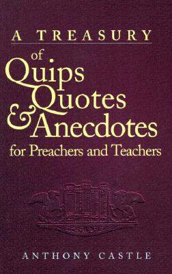Treasury of Quips, Quotes, & Anecdotes for Preachers & Teachers
